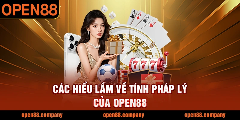 Các hiểu lầm về tính pháp lý của OPEN88