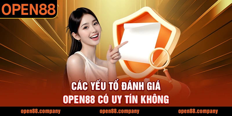 Các yếu tố đánh giá OPEN88 có uy tín không