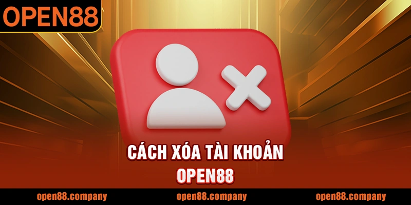 Cách xóa tài khoản OPEN88