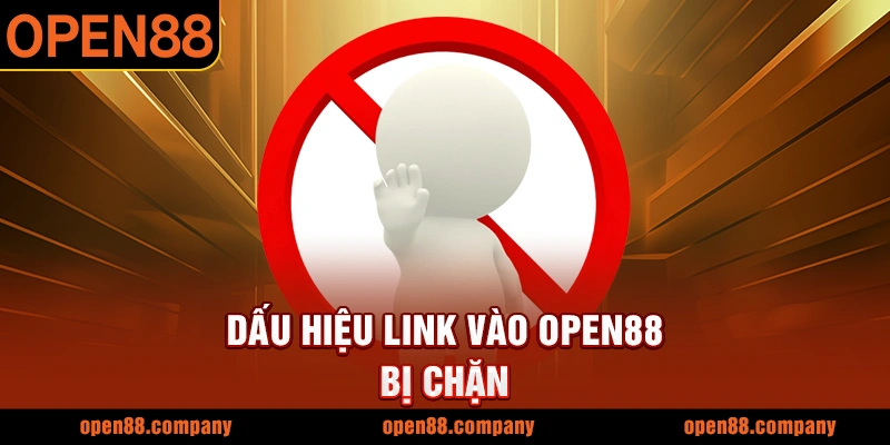 Dấu hiệu link vào OPEN88 bị chặn