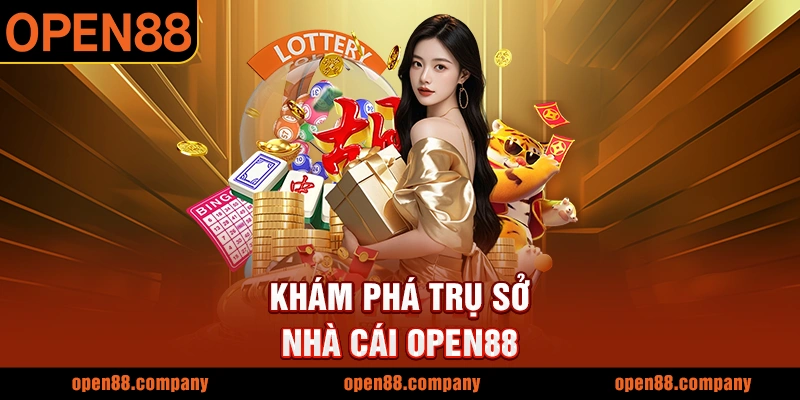 Khám phá trụ sở nhà cái OPEN88