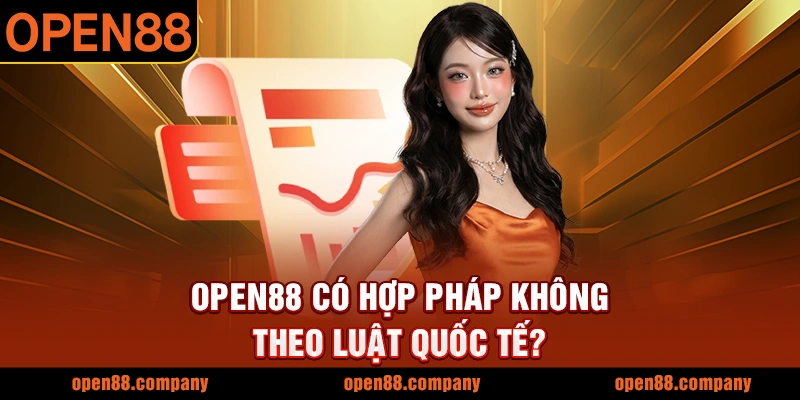 OPEN88 có hợp pháp không theo luật quốc tế?