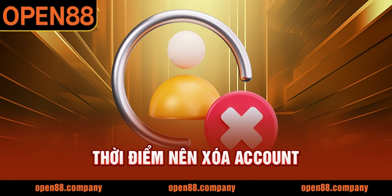 Thời điểm nên xóa account